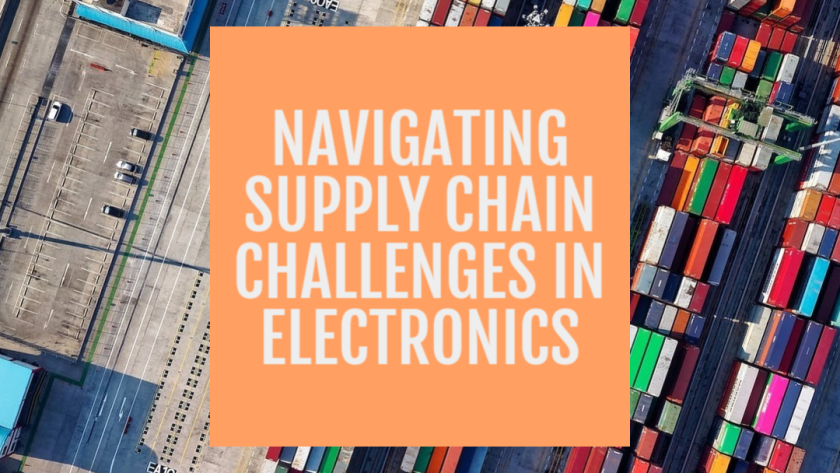 Navigating Supply Chain Challenges in Electronics Manufacturing