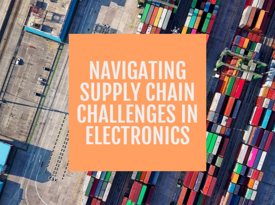 Navigating Supply Chain Challenges in Electronics Manufacturing