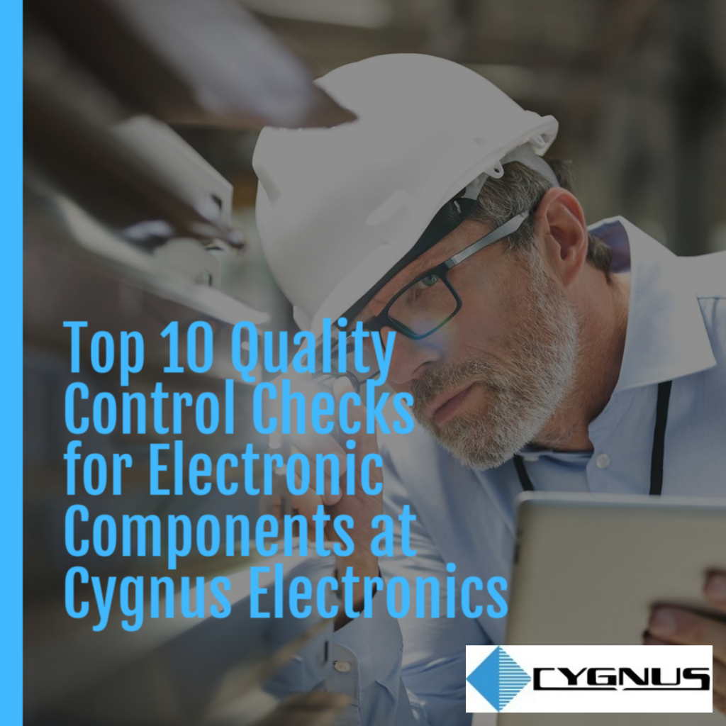 Top 10 Quality Control Checks for Electronic Components at Cygnus Electronics