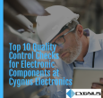 Top 10 Quality Control Checks for Electronic Components at Cygnus Electronics