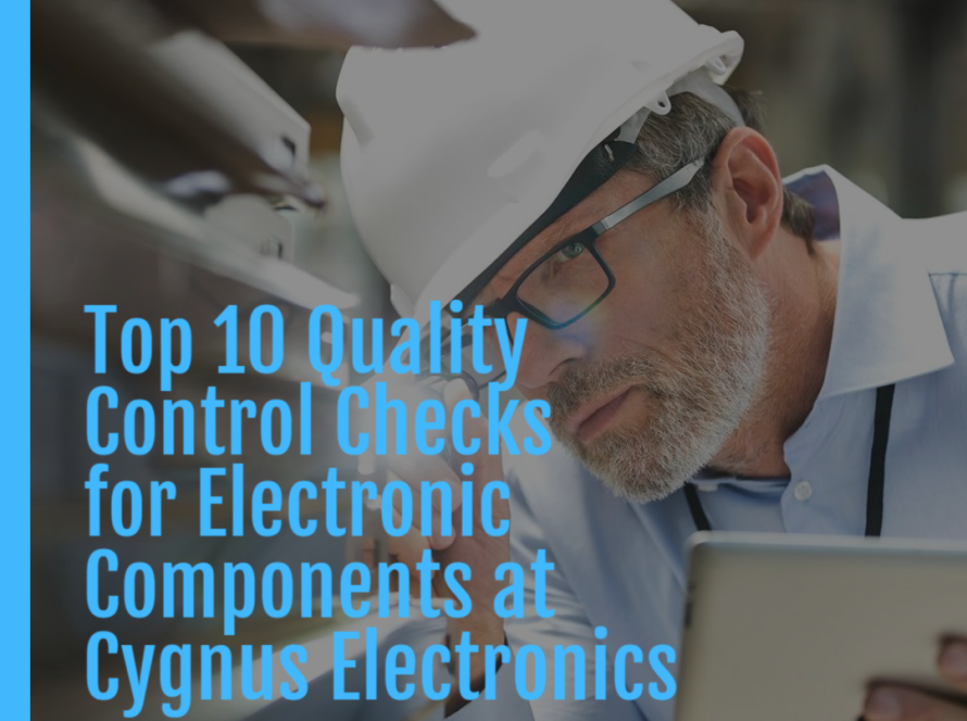 Top 10 Quality Control Checks for Electronic Components at Cygnus Electronics