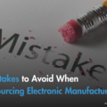 6 Mistakes to Avoid When Outsourcing Electronic Manufacturing