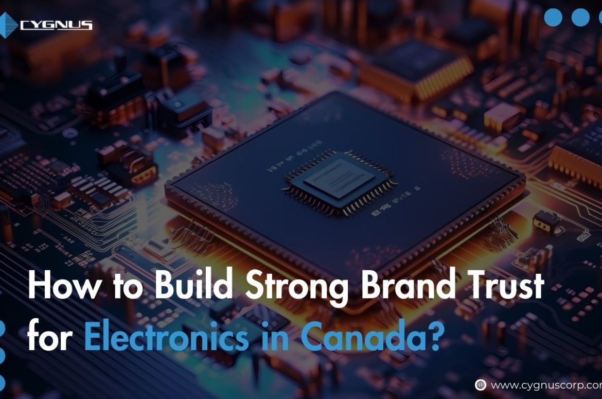 How to Build Strong Brand Trust for Electronics in Canada