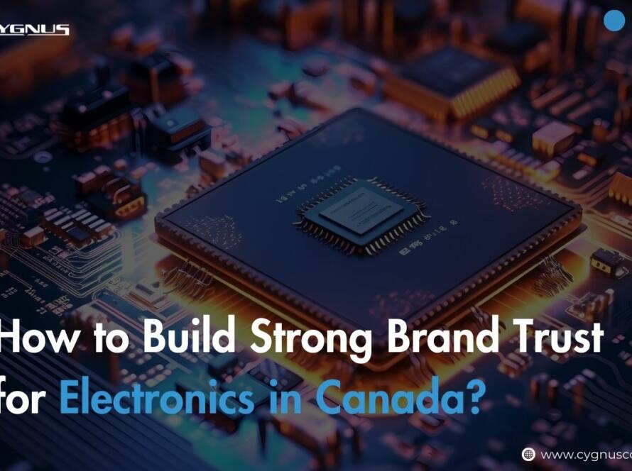 How to Build Strong Brand Trust for Electronics in Canada