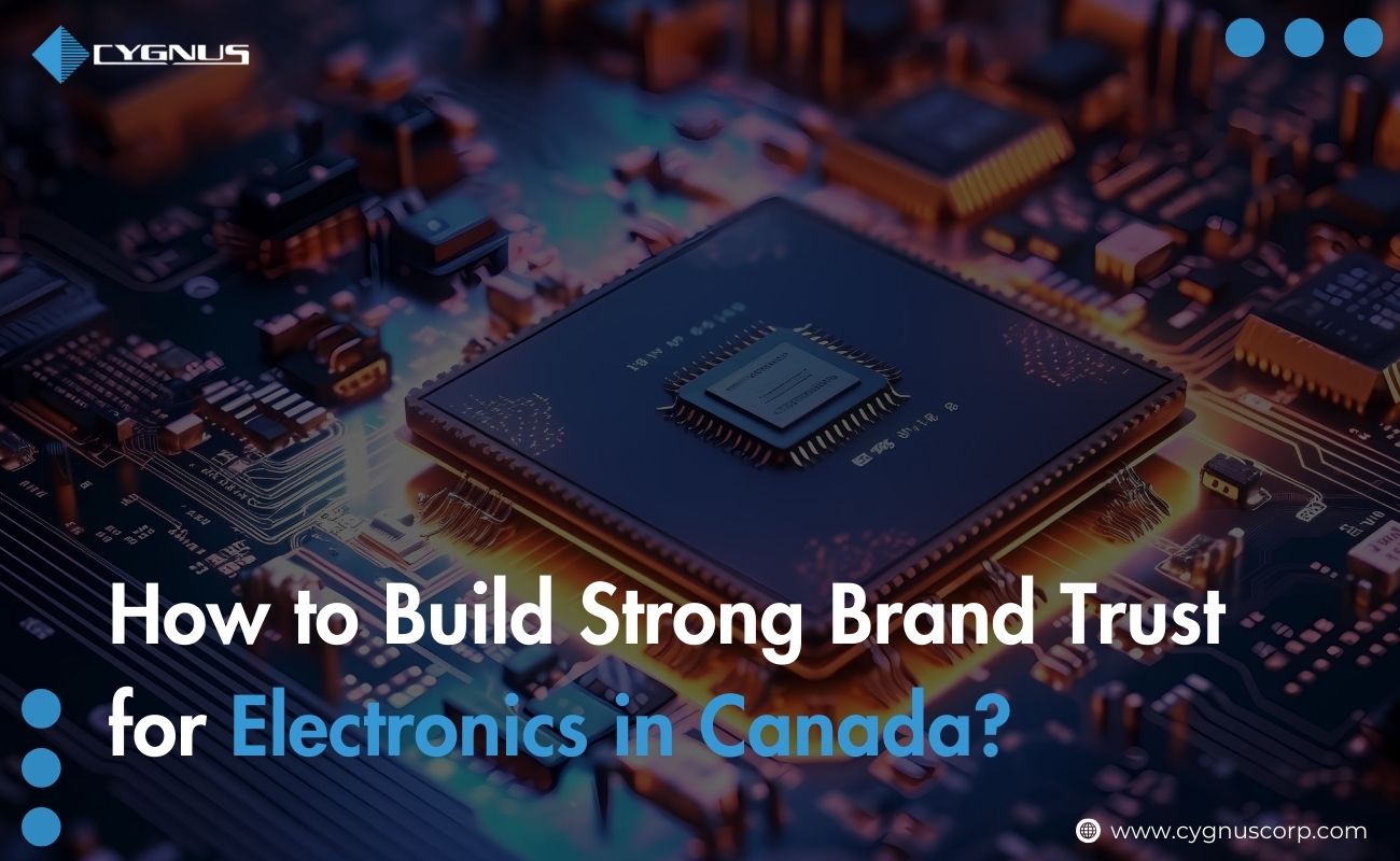 How to Build Strong Brand Trust for Electronics in Canada