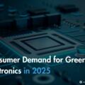 Consumer Demand for Green Electronics in 2025