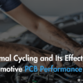 Thermal Cycling and Its Effects on Automotive PCB Performance