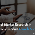 Role of Market Research in Electronic Product Launch Success