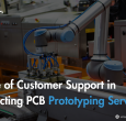Role of Customer Support in Selecting PCB Prototyping Services
