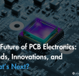The Future of PCB Electronics Trends, Innovations, and What’s Next