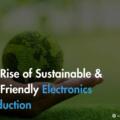 The rise of sustainable and eco-friendly electronics production