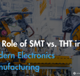the-role-of-smt-vs-tht-in-modern-electronics-manufacturing