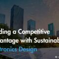 Building a Competitive Advantage with Sustainable Electronics Design