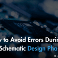 How to Avoid Errors During the Schematic Design Phase?