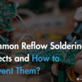 Common Reflow Soldering Defects and How to Prevent Them?