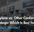 parylene-vs-other-conformal-coatings-which-is-best-for-medical-devices