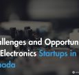 challenges-and-opportunities-for-electronics-startups-in-canada