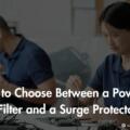 How to Choose Between a Power Line Filter and a Surge Protector?