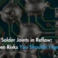 Cold Solder Joints in Reflow: Hidden Risks You Shouldn’t Ignore