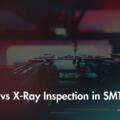 AOI vs X-Ray Inspection in SMT