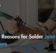 top-reasons-for-solder-joint-failure