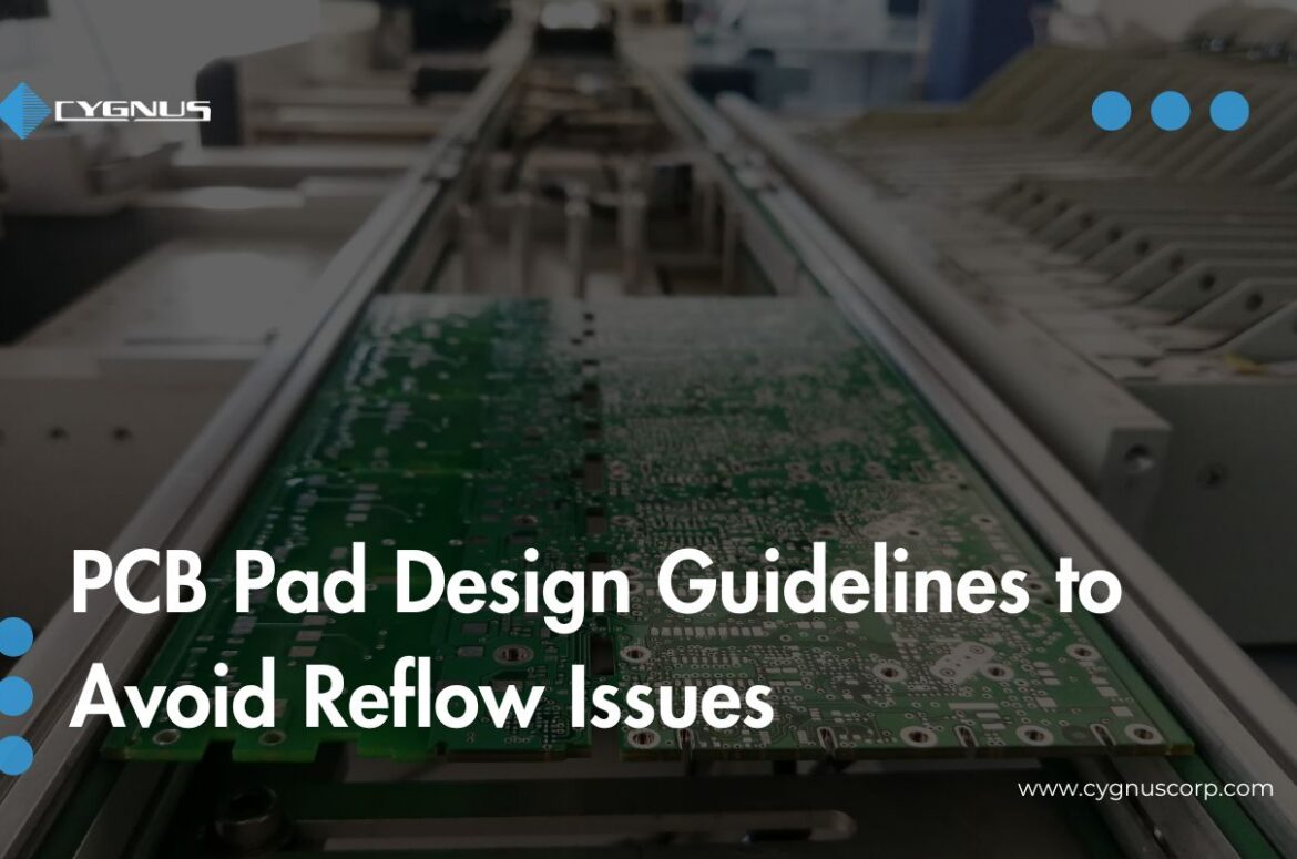 PCB Pad Design Guidelines to Avoid Reflow Issues