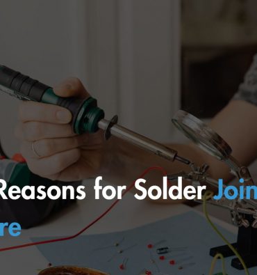 top-reasons-for-solder-joint-failure